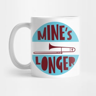 Mine's Longer Mug